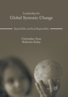 Image for Leadership for Global Systemic Change : Beyond Ethics and Social Responsibility