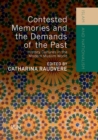 Image for Contested Memories and the Demands of the Past : History Cultures in the Modern Muslim World