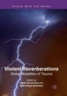 Image for Violent Reverberations : Global Modalities of Trauma