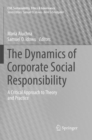 Image for The Dynamics of Corporate Social Responsibility : A Critical Approach to Theory and Practice