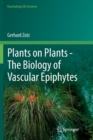 Image for Plants on Plants – The Biology of Vascular Epiphytes