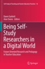 Image for Being Self-Study Researchers in a Digital World : Future Oriented Research and Pedagogy in Teacher Education