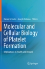 Image for Molecular and Cellular Biology of Platelet Formation : Implications in Health and Disease