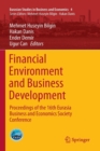 Image for Financial Environment and Business Development : Proceedings of the 16th Eurasia Business and Economics Society Conference