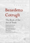 Image for Benedetto Cotrugli – The Book of the Art of Trade : With Scholarly Essays from Niall Ferguson, Giovanni Favero, Mario Infelise, Tiziano Zanato and Vera Ribaudo