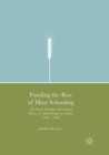 Image for Funding the Rise of Mass Schooling : The Social, Economic and Cultural History of School Finance in Sweden, 1840 - 1900