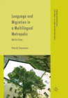 Image for Language and Migration in a Multilingual Metropolis : Berlin Lives