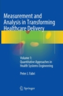 Image for Measurement and Analysis in Transforming Healthcare Delivery : Volume 1: Quantitative Approaches in Health Systems Engineering