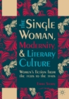 Image for The Single Woman, Modernity, and Literary Culture : Women&#39;s Fiction from the 1920s to the 1940s