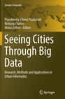 Image for Seeing Cities Through Big Data : Research, Methods and Applications in Urban Informatics