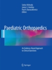 Image for Paediatric Orthopaedics : An Evidence-Based Approach to Clinical Questions