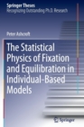 Image for The Statistical Physics of Fixation and Equilibration in Individual-Based Models