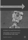 Image for Science in Metaphysics : Exploring the Metaphysics of Properties and Laws