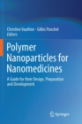 Image for Polymer Nanoparticles for Nanomedicines : A Guide for their Design, Preparation and Development