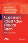 Image for Adaptive and Robust Active Vibration Control : Methodology and Tests