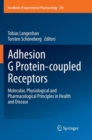 Image for Adhesion G Protein-coupled Receptors : Molecular, Physiological and Pharmacological Principles in Health and Disease
