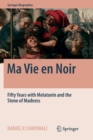 Image for Ma Vie en Noir : Fifty Years with Melatonin and the Stone of Madness