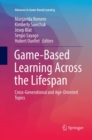 Image for Game-Based Learning Across the Lifespan : Cross-Generational and Age-Oriented Topics