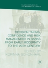 Image for Decision Taking, Confidence and Risk Management in Banks from Early Modernity to the 20th Century