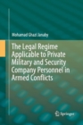 Image for The Legal Regime Applicable to Private Military and Security Company Personnel in Armed Conflicts