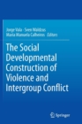 Image for The Social Developmental Construction of Violence and Intergroup Conflict