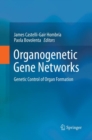 Image for Organogenetic Gene Networks : Genetic Control of Organ Formation