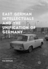 Image for East German Intellectuals and the Unification of Germany