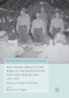Image for War Crimes Trials in the Wake of Decolonization and Cold War in Asia, 1945-1956 : Justice in Time of Turmoil