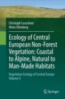 Image for Ecology of Central European Non-Forest Vegetation: Coastal to Alpine, Natural to Man-Made Habitats : Vegetation Ecology of Central Europe, Volume II
