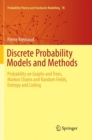Image for Discrete Probability Models and Methods : Probability on Graphs and Trees, Markov Chains and Random Fields, Entropy and Coding