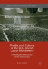 Image for Media and Culture in the U.S. Jewish Labor Movement : Sweating for Democracy in the Interwar Era