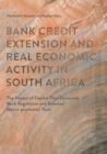 Image for Bank Credit Extension and Real Economic Activity in South Africa : The Impact of Capital Flow Dynamics, Bank Regulation and Selected Macro-prudential Tools