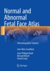 Image for Normal and Abnormal Fetal Face Atlas : Ultrasonographic Features