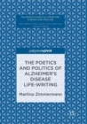 Image for The Poetics and Politics of Alzheimer’s Disease Life-Writing