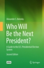 Image for Who Will Be the Next President? : A Guide to the U.S. Presidential Election System