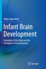 Image for Infant Brain Development : Formation of the Mind and the Emergence of Consciousness