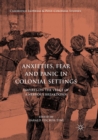 Image for Anxieties, Fear and Panic in Colonial Settings