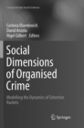 Image for Social  Dimensions of Organised Crime : Modelling the Dynamics of Extortion Rackets