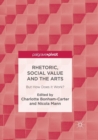 Image for Rhetoric, Social Value and the Arts : But How Does it Work?