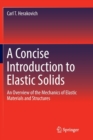 Image for A Concise Introduction to Elastic Solids : An Overview of the Mechanics of Elastic Materials and Structures
