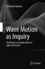 Image for Wave Motion as Inquiry : The Physics and Applications of Light and Sound