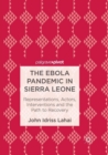 Image for The Ebola pandemic in Sierra Leone  : representations, actors, inteventions and the path to recovery