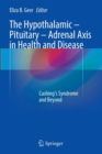 Image for The Hypothalamic-Pituitary-Adrenal Axis in Health and Disease : Cushing&#39;s Syndrome and Beyond