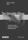 Image for The Unstable Elbow : An Evidence-Based Approach to Evaluation and Management