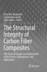 Image for The Structural Integrity of Carbon Fiber Composites : Fifty Years of Progress and Achievement of the Science, Development, and Applications