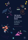 Image for The Value of Popular Music : An Approach from Post-Kantian Aesthetics