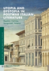 Image for Utopia and Dystopia in Postwar Italian Literature : Pasolini, Calvino, Sanguineti, Volponi