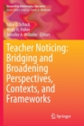 Image for Teacher Noticing: Bridging and Broadening Perspectives, Contexts, and Frameworks