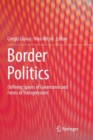 Image for Border Politics : Defining Spaces of Governance and Forms of Transgressions