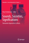 Image for Sounds, Societies, Significations : Numanistic Approaches to Music